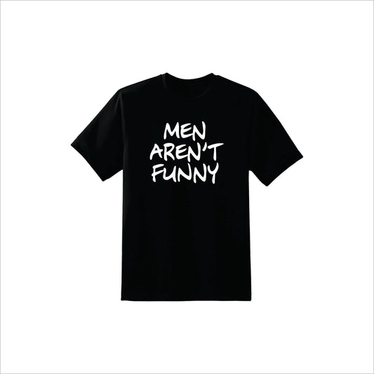 Men aren't Funny T-Shirt